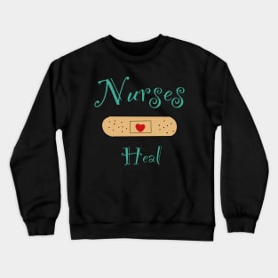 Nurses heal Crewneck Sweatshirt